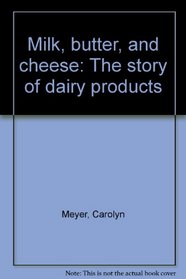 Milk, butter, and cheese: The story of dairy products