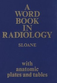 A Word Book in Radiology: With Anatomic Plates and Tables