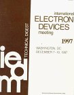 International Electron Devices Meeting 1997: Washington, Dc, December 7-10, 1997 : Technical Digest (International Electron Devices Meeting//Technical Digest)