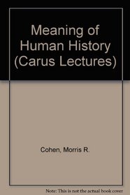 Meaning of Human History (Carus Lectures)
