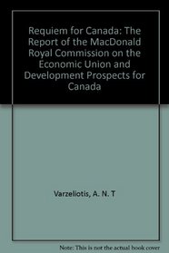 Requiem for Canada: The Report of the MacDonald Royal Commission on the Economic Union and Development Prospects for Canada