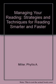 Managing Your Reading: Strategies and Techniques for Reading Smarter and Faster
