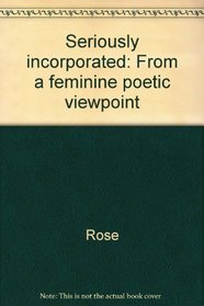 Seriously incorporated: From a feminine poetic viewpoint