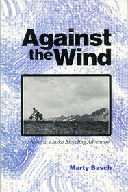 Against the Wind: A Maine to Alaska Bicycling Adventure