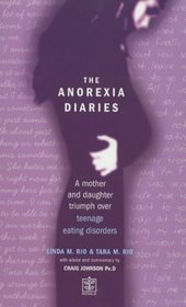 The Anorexia Diaries: A Mother and Daughter Triumph Over Eating Disorders and Teenage Depression