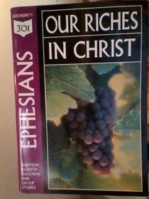 Ephesians: Our Riches in Christ (301 Depth Bible Study)
