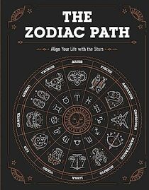 The Zodiac Path: Align Your Life with the Stars