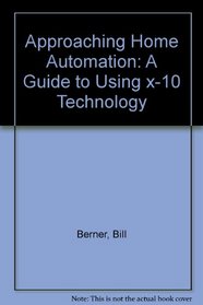 Approaching Home Automation: A Guide to Using X-10 Technology