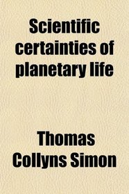 Scientific certainties of planetary life