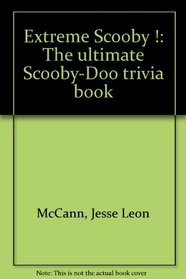 Extreme Scooby !: The ultimate Scooby-Doo trivia book