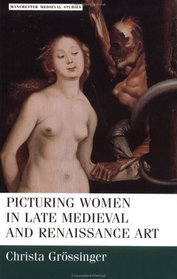 Picturing Women in Late Medieval and Renaissance Art (Manchester Medieval Studies)
