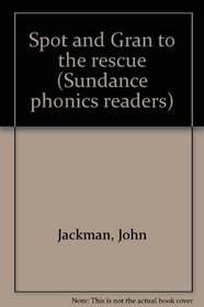 Spot and Gran to the rescue (Sundance phonics readers)