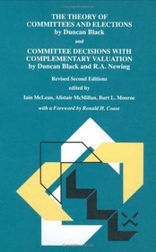 The Theory of Committees and Elections by Duncan Black, and  - Revised Second Editions Committee Decisions with Complementary Valuation by Duncan Blac