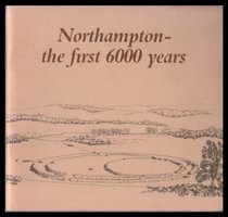 Northampton: The First 6000 Years