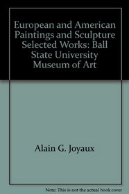 European and American Paintings and Sculpture, Selected Works: Ball State University Museum of Art