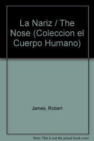 LA Nariz: Nose (El Cuerpo Humano) (Spanish Edition)