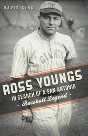 Ross Youngs: In Search of a San Antonio Baseball Legend (TX) (Sports History)