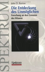 Die Entdeckung des Unmglichen: Forschung an den Grenzen des Wissens (German Edition)