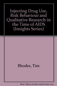 Injecting Drug Use, Risk Behaviour and Qualitative Research in the Time of AIDS (Insights Series)