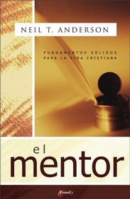 El mentor encuenpre todo el consejo biblico para un discipulado efectivo (Spanish Edition)
