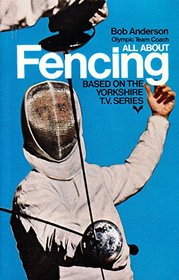 All about fencing: An introduction to the foil, based on the Yorkshire Television series