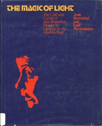 The Magic of Light: The Craft and Career of Jean Rosenthal, Pioneer in Lighting for the Modern Stage