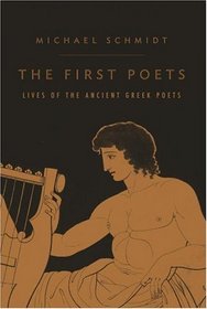 The First Poets : Lives of the Ancient Greek Poets