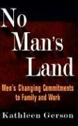No Man's Land: Men's Changing Commitments to Family and Work