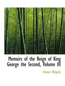 Memoirs of the Reign of King George the Second, Volume III