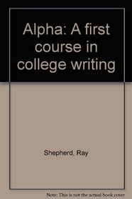 Alpha: A first course in college writing