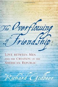 The Overflowing of Friendship: Love between Men and the Creation of the American Republic
