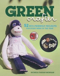 The Green Crafter: 52 Eco Friendly Projects for Every Week of the Year