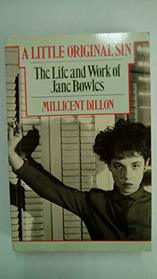 A LITTLE ORIGINAL SIN: LIFE AND WORK OF JANE BOWLES