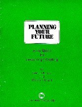 Planning Your Future: A Workbook for Personal Goal Setting