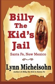 Billy the Kid's Jail, Santa Fe, New Mexico: A Glimpse into Wild West History on the Southwest's Frontier