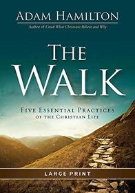 The Walk [Large Print]: Five Essential Practices of the Christian Life