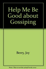 Help Me Be Good About Gossiping