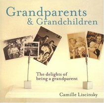 Grandparents & Grandchildren: The Delights of Being a Grandparent