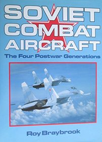 Soviet Combat Aircraft: The Four Postwar Generations