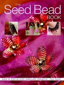 The Seed Bead Book: Over 35 Step-by-step Jewellery Projects