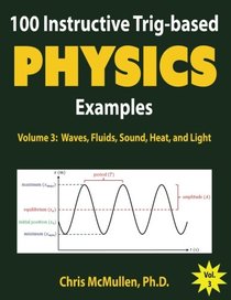 100 Instructive Trig-based Physics Examples: Waves, Fluids, Sound, Heat, and Light (Trig-based Physics Problems with Solutions) (Volume 3)