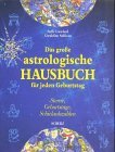Das groe astrologische Hausbuch fr jeden Geburtstag. Sterne, Geburtstage, Schicksalszahlen.