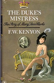 The Duke's mistress: The story of Mary Ann Clarke