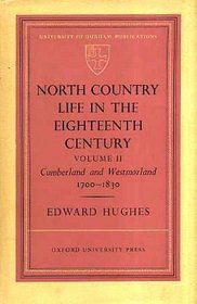 North Country Life in the Eighteenth Century Vol II, Cumberland and Westmorland 1700-1830