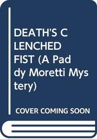 DEATH'S CLENCHED FIST (A Paddy Moretti Mystery)