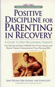 Positive Discipline for Parenting in Recovery : A Guide to Help Recovering Parents (Positive Discipline)