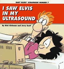 I Saw Elvis in My Ultrasound (Baby Blues Scrapbook, No 7)