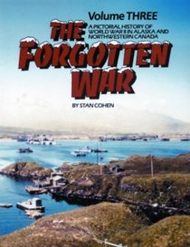 The Forgotten War, Vol 3: A Pictorial History of WW2 in Alaska and Northwestern Canada