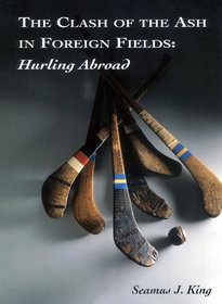 The Clash of the Ash in Foreign Fields : Hurling Abroad