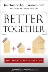 Better Together: Making Church Mergers Work (Jossey-Bass Leadership Network Series)